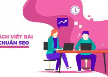Cách Viết Bài Chuẩn SEO Hiệu Quả Dành Cho người mới