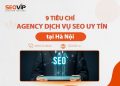 tiêu chí chọn Agency dịch vụ SEO tại Hà Nội