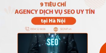 tiêu chí chọn Agency dịch vụ SEO tại Hà Nội