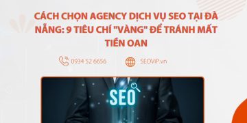 Tiêu chí chọn Agency dịch vụ SEO tại Đà Nẵng